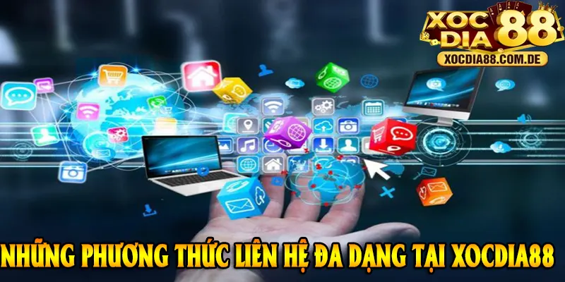 NHỮNG PHƯƠNG THỨC LIÊN HỆ ĐA DẠNG TẠI XOCDIA88