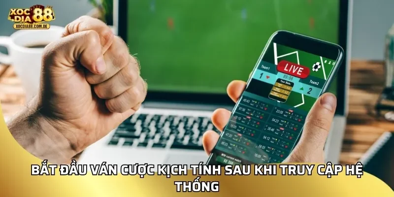 Bắt đầu ván cược kịch tính sau khi truy cập hệ thống