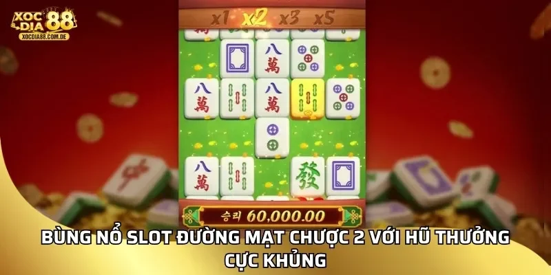 Bùng nổ slot Đường Mạt Chược 2 với hũ thưởng cực khủng