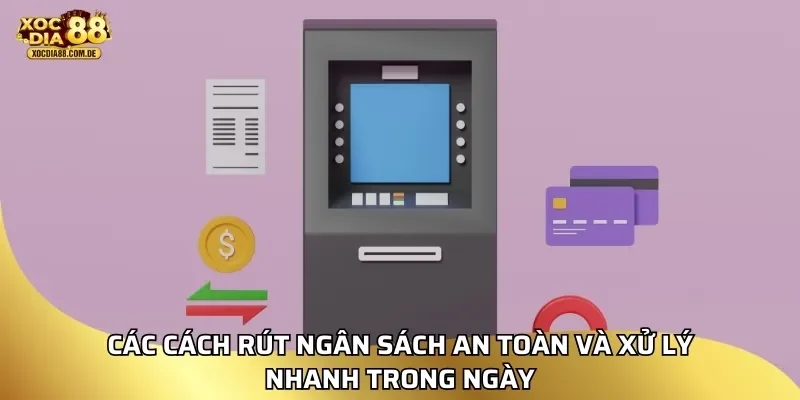 Các cách rút ngân sách an toàn và xử lý nhanh trong ngày