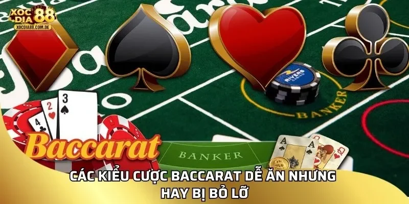 Các kiểu cược baccarat dễ ăn nhưng hay bị bỏ lỡ