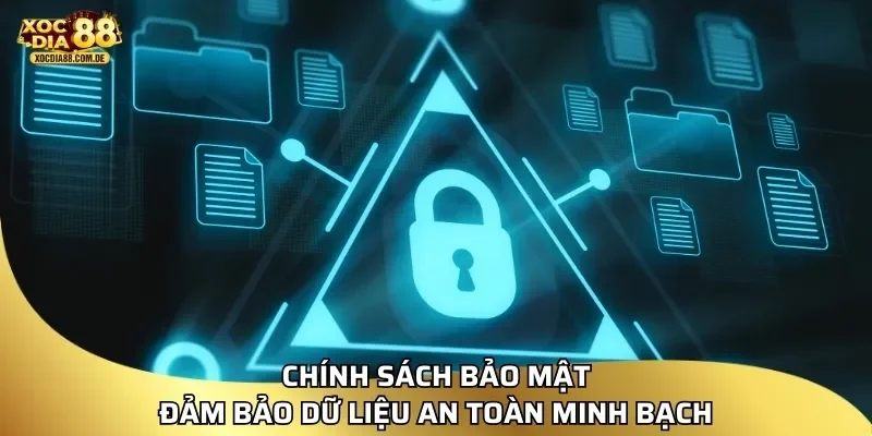Chính sách bảo mật đảm bảo dữ liệu an toàn minh bạch