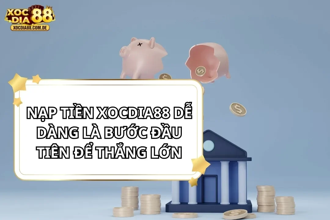 hướng dẫn nạp tiền xocdia88