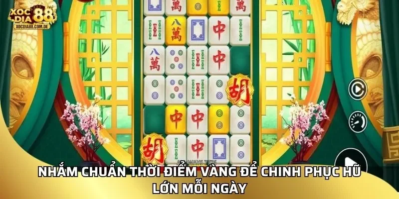 Nhắm chuẩn thời điểm vàng để chinh phục hũ lớn mỗi ngày