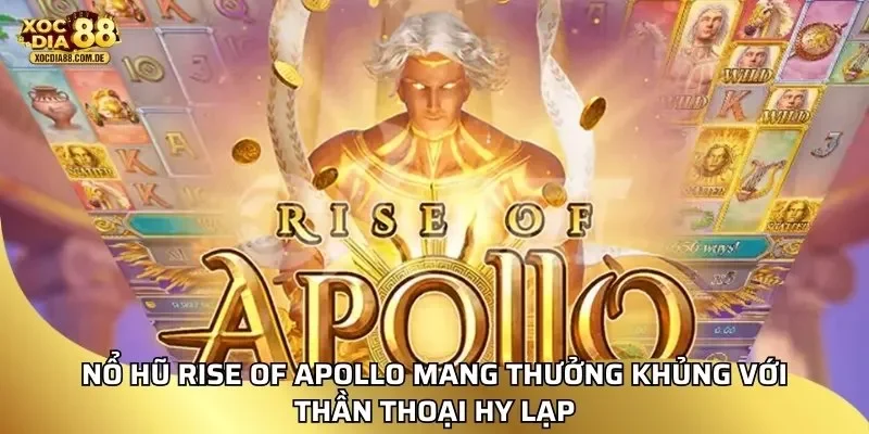 Nổ hũ rise of apollo mang thưởng khủng với thần thoại Hy Lạp