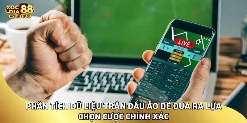 Phân tích dữ liệu trận đấu ảo để đưa ra lựa chọn cược chính xác
