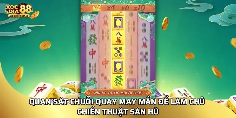 Quan sát chuỗi quay may mắn để làm chủ chiến thuật săn hũ