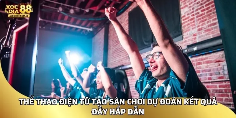 Thể thao điện tử tạo sân chơi dự đoán kết quả đầy hấp dẫn