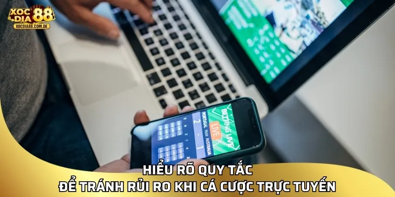 Hiểu rõ quy tắc để tránh rủi ro khi cá cược trực tuyến