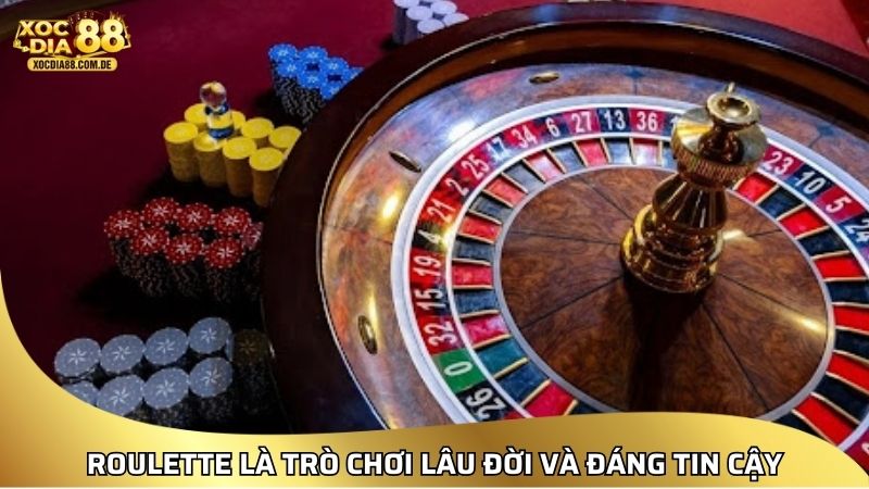 Roulette là trò chơi lâu đời và đáng tin cậy