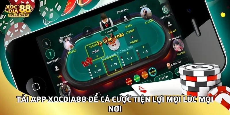 Tải app xocdia88 để cá cược tiện lợi mọi lúc mọi nơi