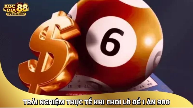 Trải nghiệm thực tế khi chơi lô đề 1 ăn 900
