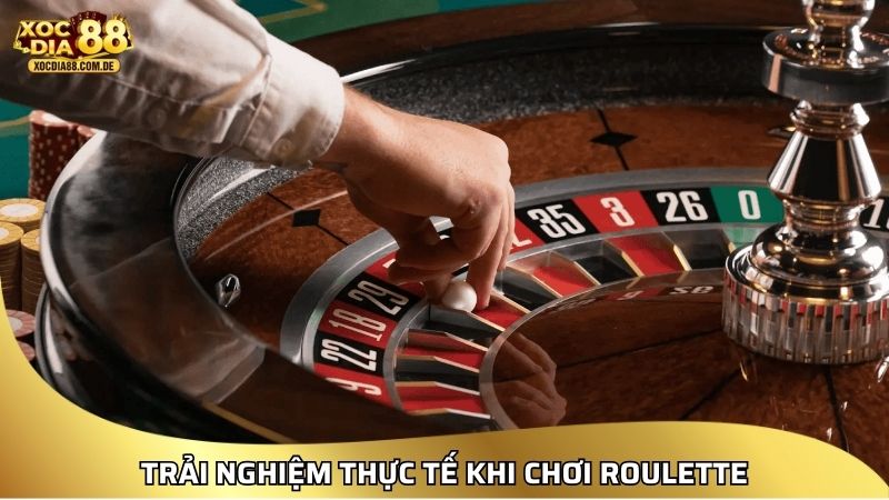 Trải nghiệm thực tế khi chơi Roulette