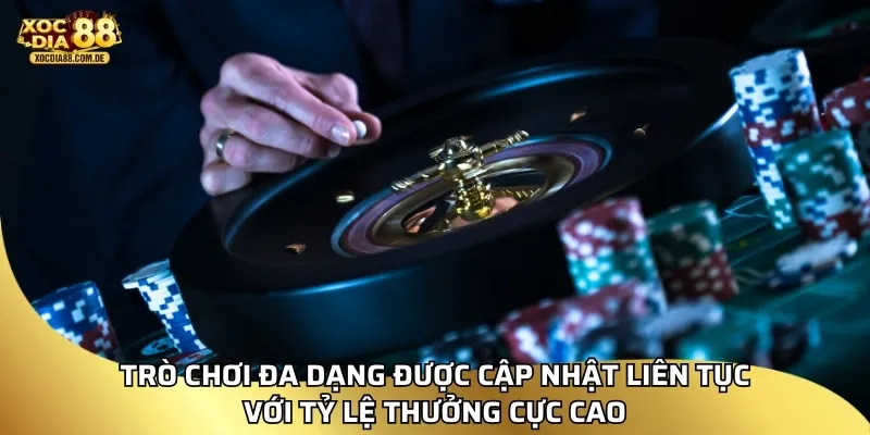 Trò chơi đa dạng được cập nhật liên tục với tỷ lệ thưởng cực cao