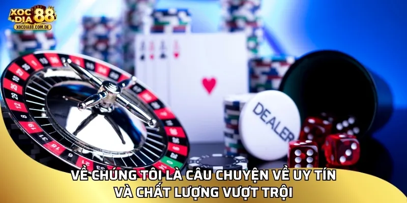Về chúng tôi là câu chuyện về uy tín và chất lượng vượt trội