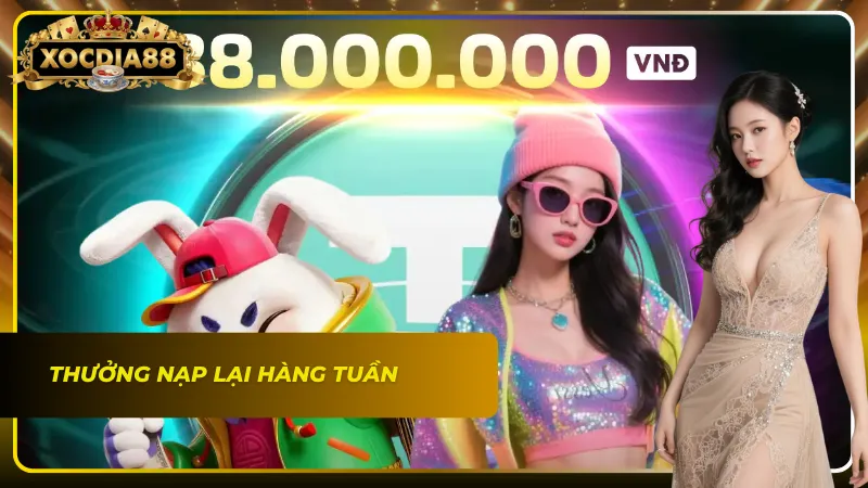 Thưởng nạp tiền định kỳ vào hàng tuần cực hấp dẫn tại Sòng Bài Xocdia88